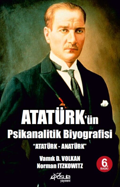 ATATÜRKÜN PSİKANALİTİK BİYOGRAFİSİ 6.BASKI